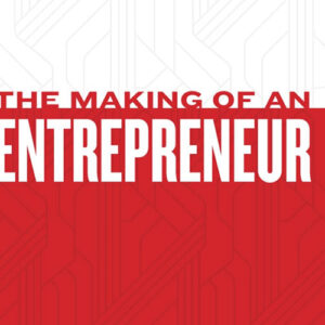 The Making of An Entrepreneur